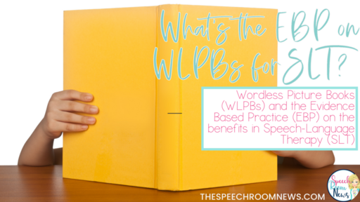 How to use Evidence Based Practice (EBP) on Wordless Picture Books (WLPBs) for Speech-Language Therapy (SLT)