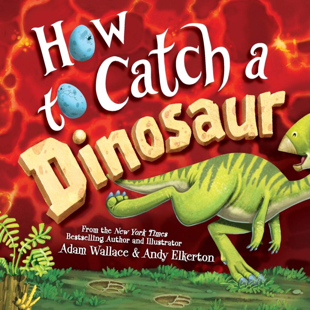 how to catch a dinosaur by Rebecca and James McDonald